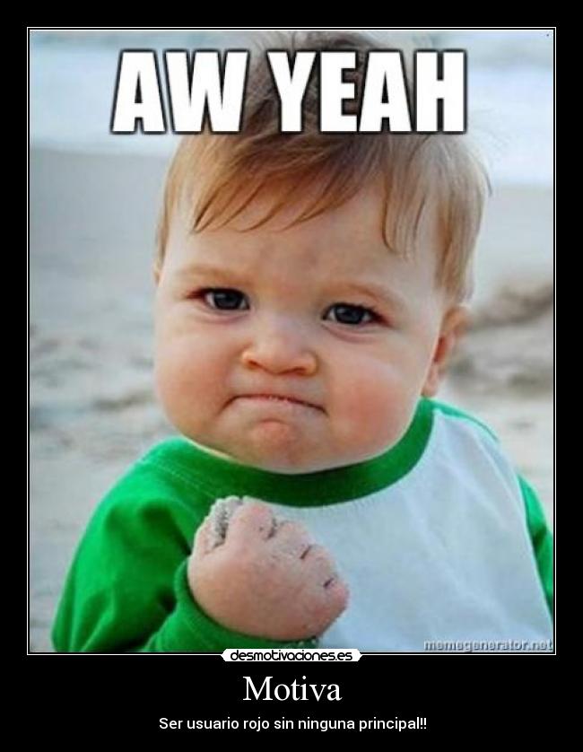 Motiva - Ser usuario rojo sin ninguna principal!!
