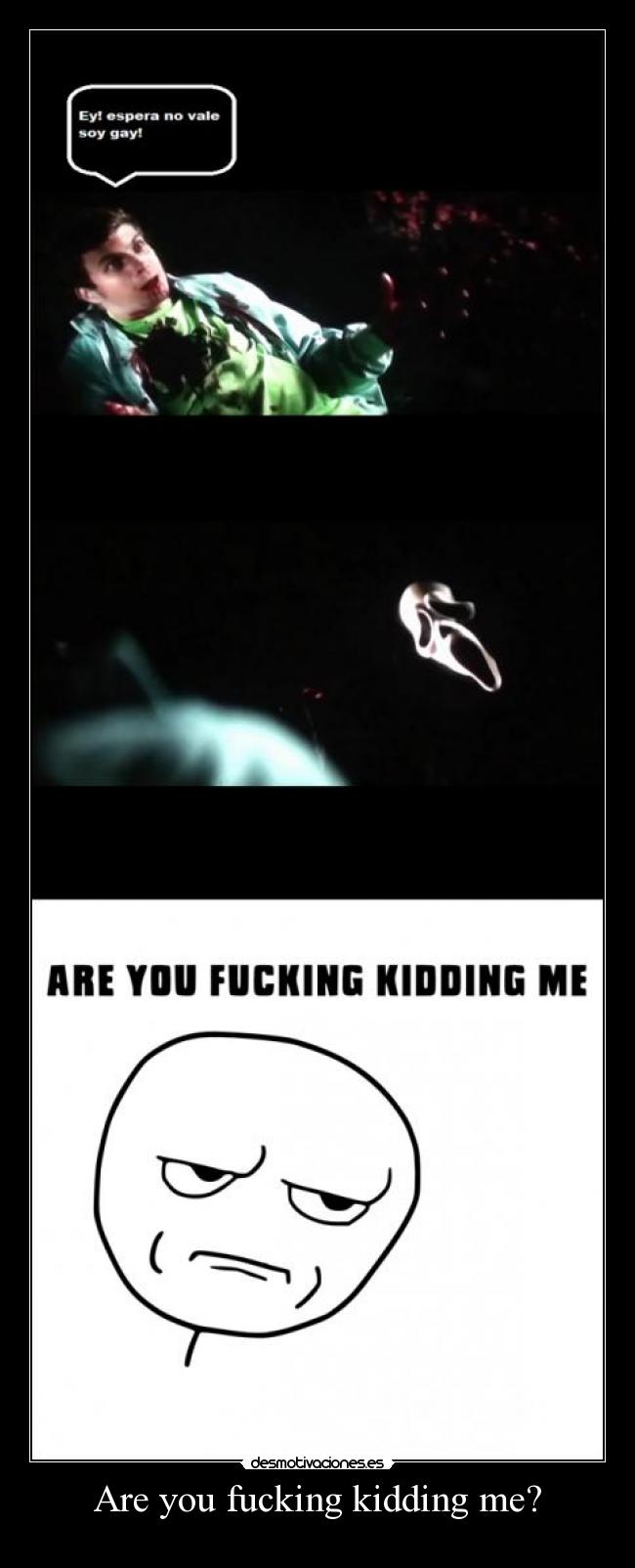 Are you fucking kidding me? -