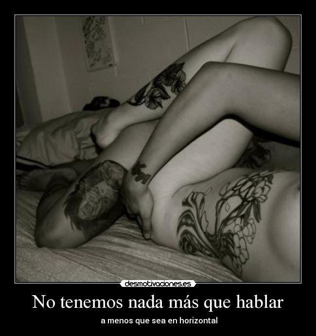 No tenemos nada más que hablar - a menos que sea en horizontal