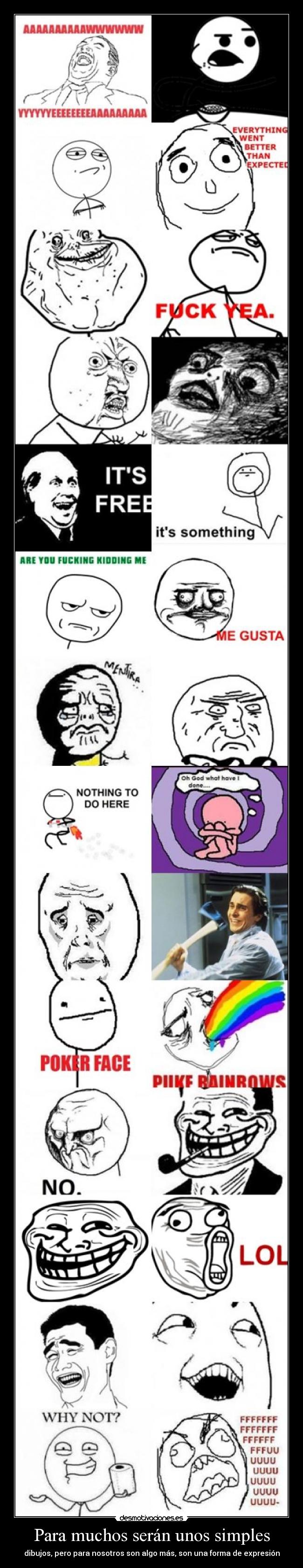 Para muchos serán unos simples - dibujos, pero para nosotros son algo más, son una forma de expresión