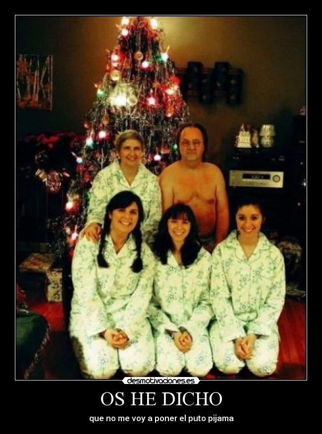 OS HE DICHO - que no me voy a poner el puto pijama