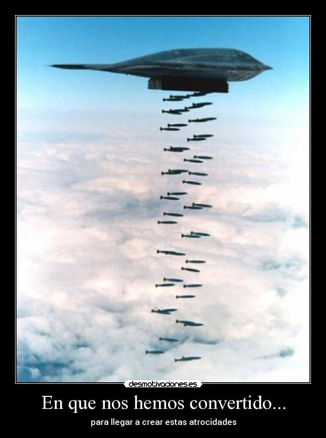 En que nos hemos convertido... - para llegar a crear estas atrocidades