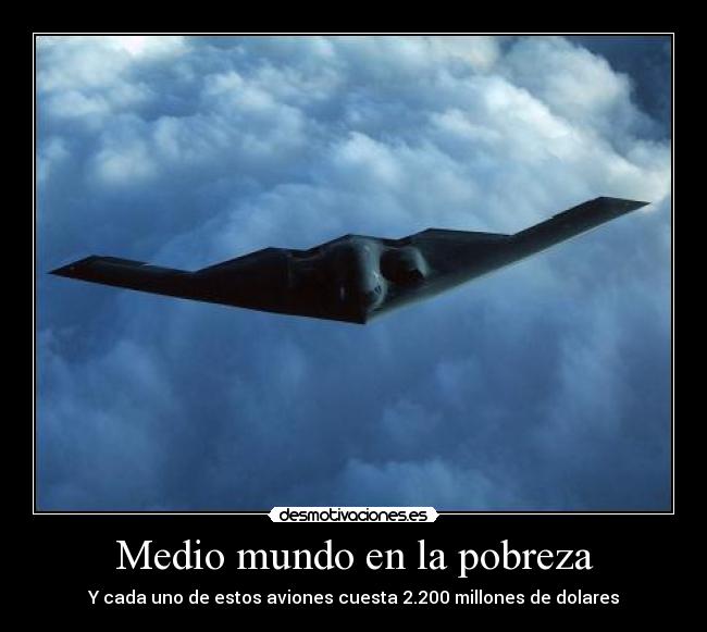 Medio mundo en la pobreza - Y cada uno de estos aviones cuesta 2.200 millones de dolares