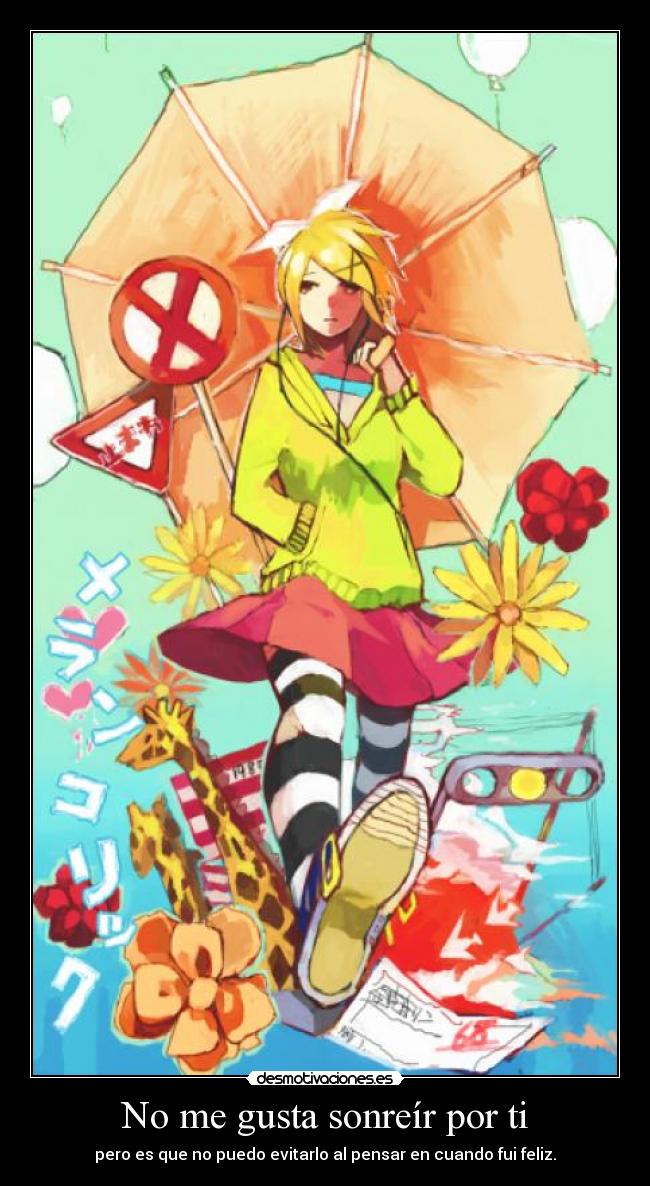 No me gusta sonreír por ti - pero es que no puedo evitarlo al pensar en cuando fui feliz.