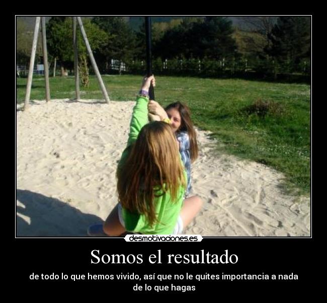 Somos el resultado - 