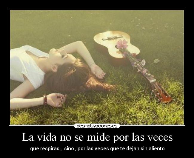 La vida no se mide por las veces -