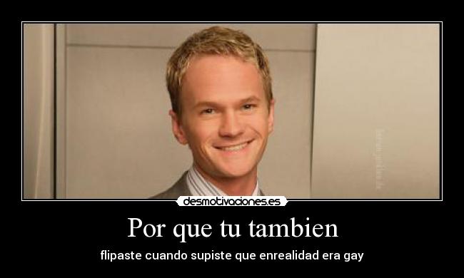Por que tu tambien - flipaste cuando supiste que enrealidad era gay