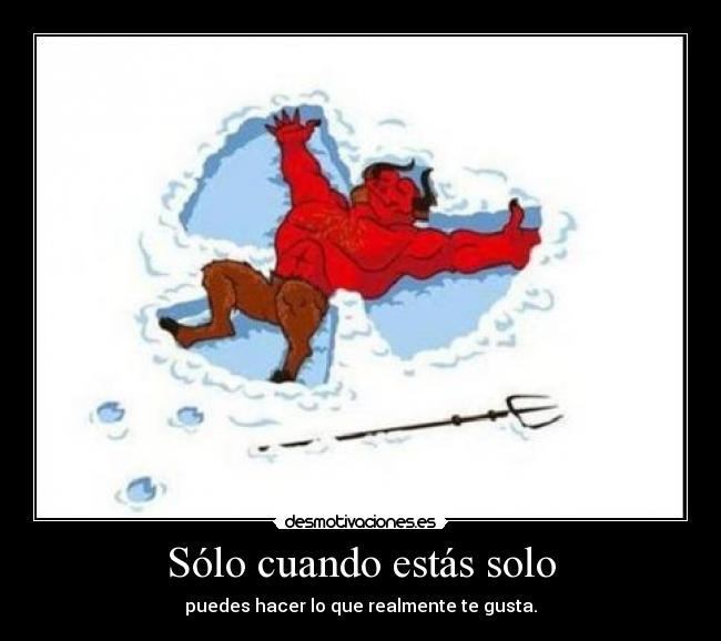 Sólo cuando estás solo -