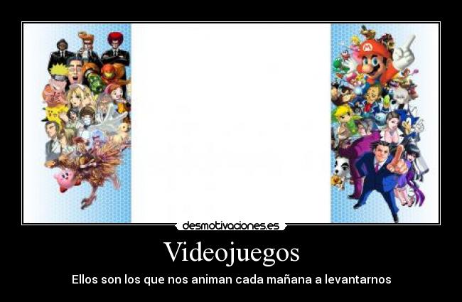 Videojuegos - Ellos son los que nos animan cada mañana a levantarnos