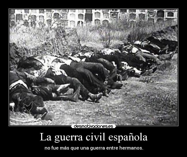La guerra civil española - no fue más que una guerra entre hermanos.