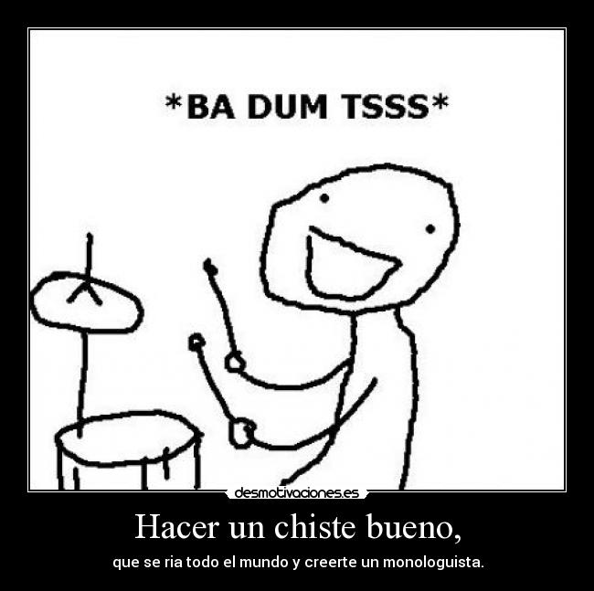 Hacer un chiste bueno, -