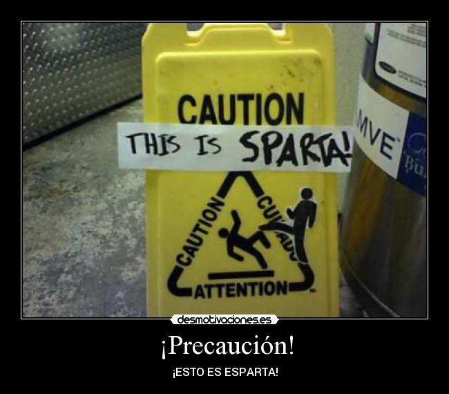 ¡Precaución! - ¡ESTO ES ESPARTA!