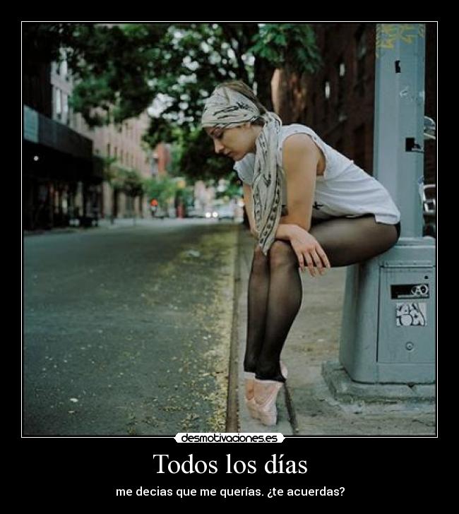 Todos los días - me decias que me querías. ¿te acuerdas?