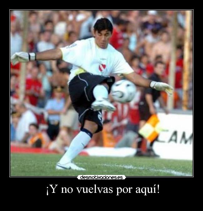 ¡Y no vuelvas por aquí! -