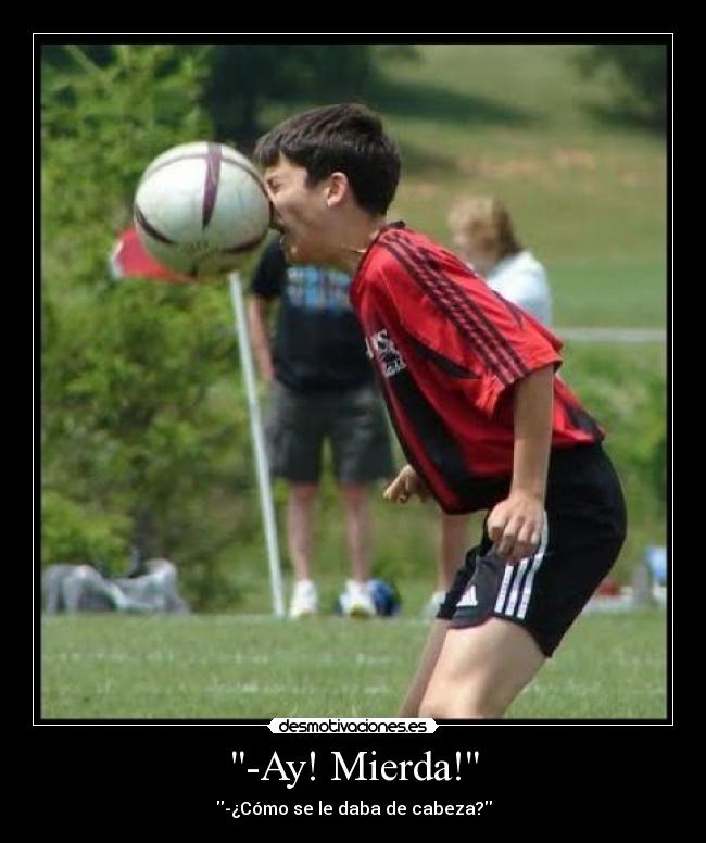-Ay! Mierda! -