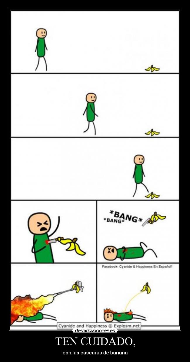 TEN CUIDADO, - con las cascaras de banana