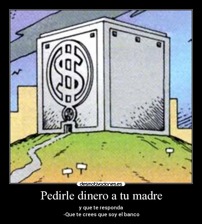 Pedirle dinero a tu madre -