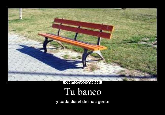 Tu banco - y cada día el de mas gente