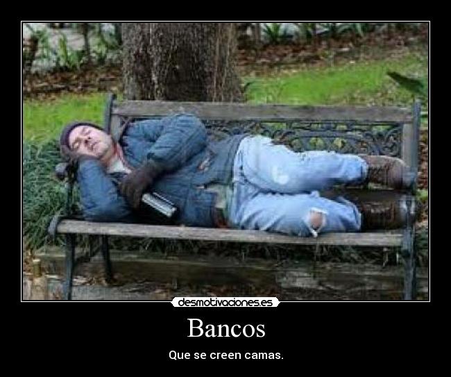 Bancos - Que se creen camas.