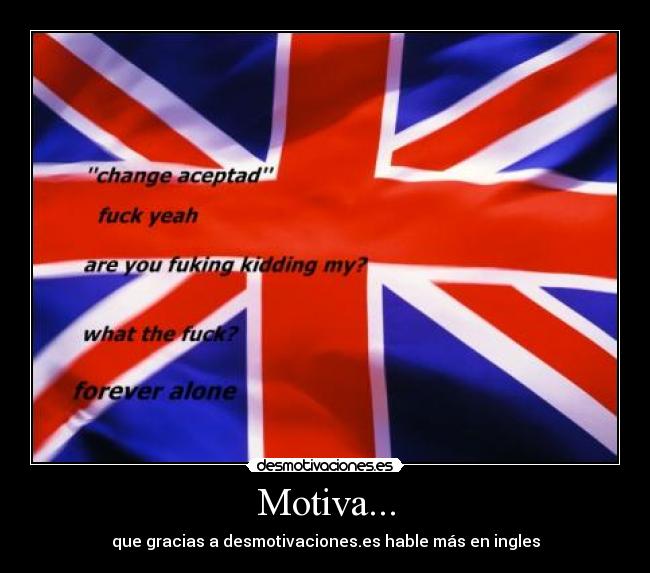 Motiva... - que gracias a desmotivaciones.es hable más en ingles