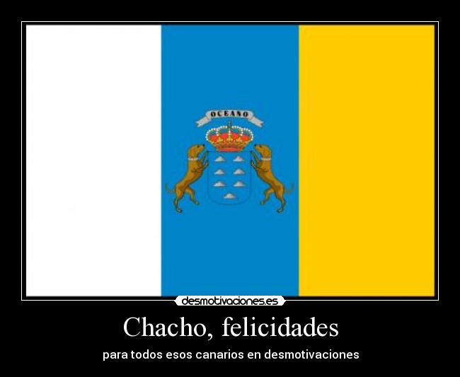 Chacho, felicidades - para todos esos canarios en desmotivaciones