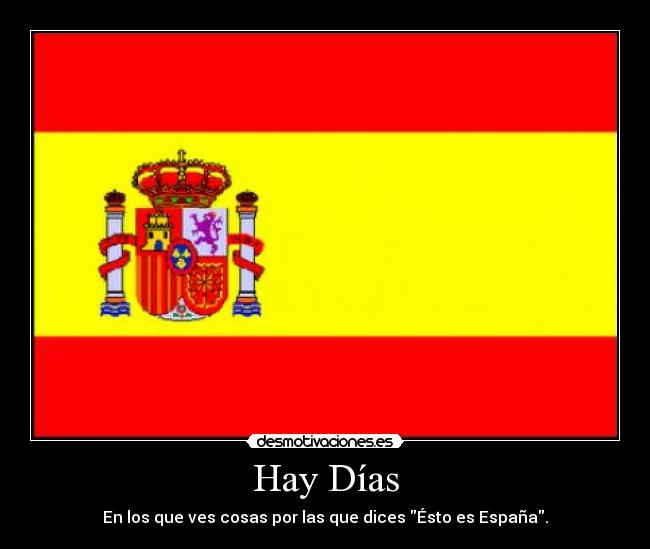 Hay Días - En los que ves cosas por las que dices Ésto es España.