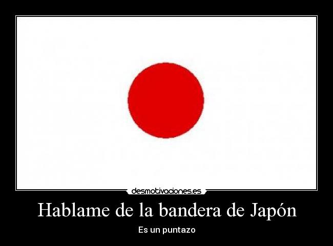 Hablame de la bandera de Japón - Es un puntazo