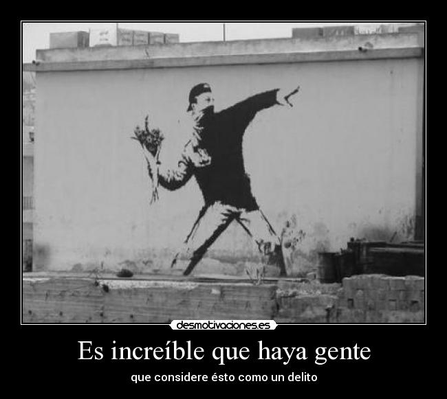Es increíble que haya gente - 