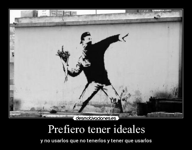Prefiero tener ideales -