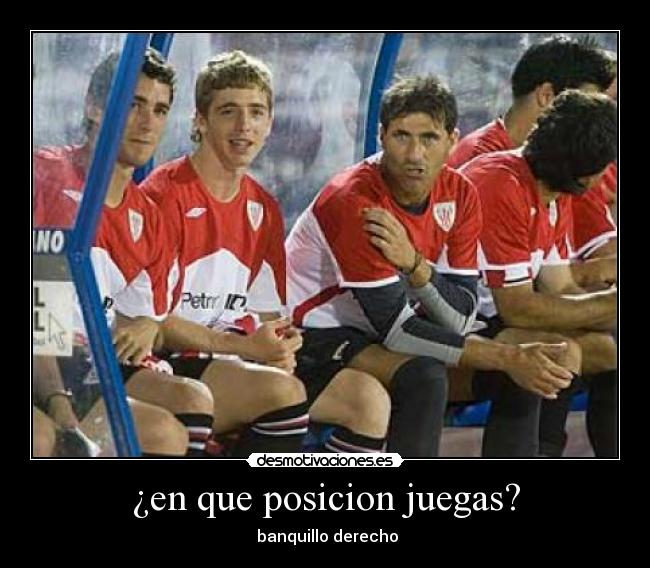 ¿en que posicion juegas? - banquillo derecho