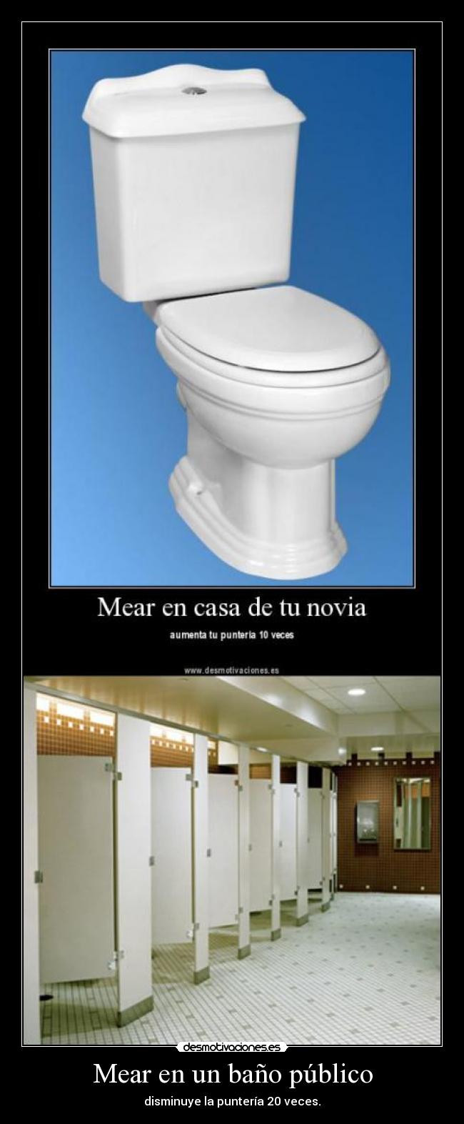 Mear en un baño público - disminuye la puntería 20 veces.