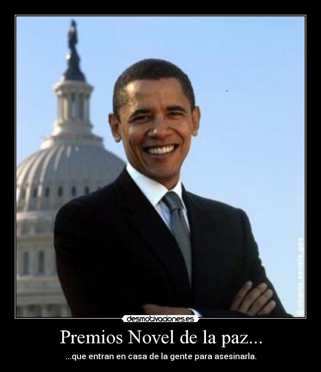 Premios Novel de la paz... - ...que entran en casa de la gente para asesinarla.
