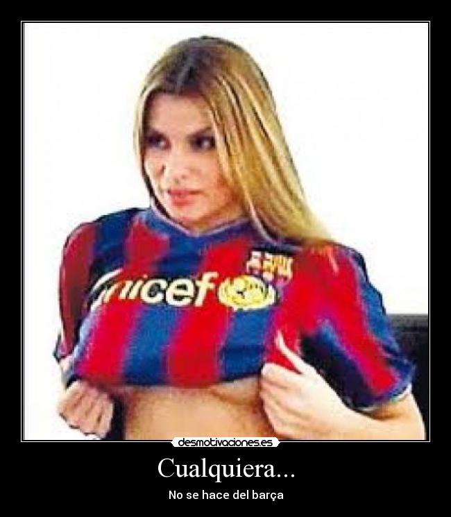 Cualquiera... - No se hace del barça