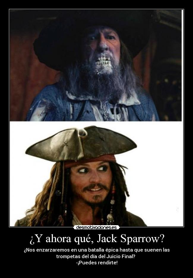 ¿Y ahora qué, Jack Sparrow? -