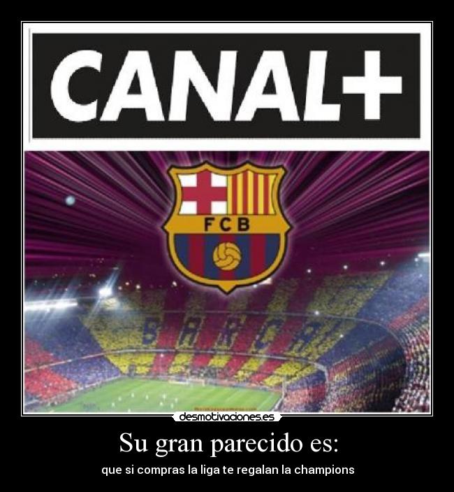 Su gran parecido es: - que si compras la liga te regalan la champions