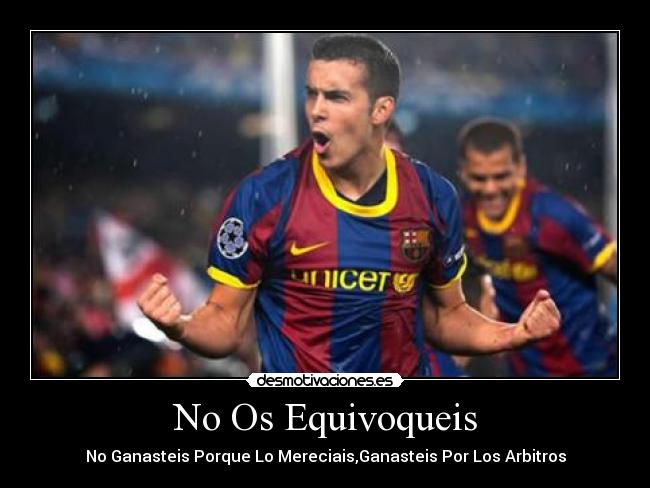 No Os Equivoqueis - No Ganasteis Porque Lo Mereciais,Ganasteis Por Los Arbitros