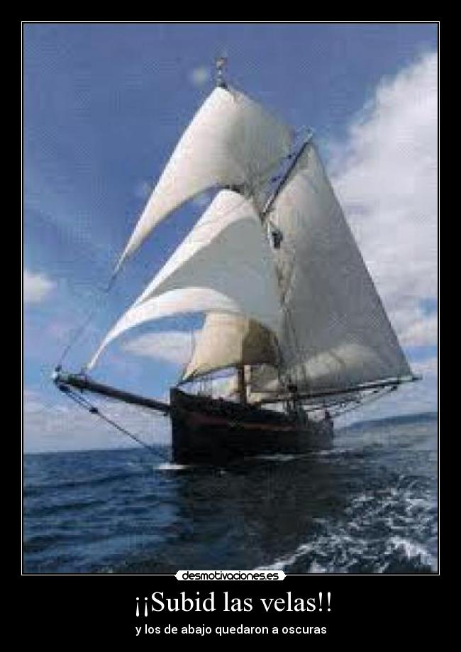 ¡¡Subid las velas!! - y los de abajo quedaron a oscuras