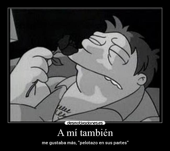 A mí también -