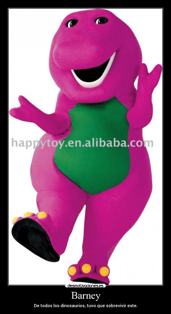 Barney - De todos los dinosaurios, tuvo que sobrevivir este.