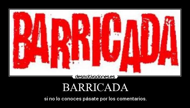 BARRICADA - si no lo conoces pásate por los comentarios.