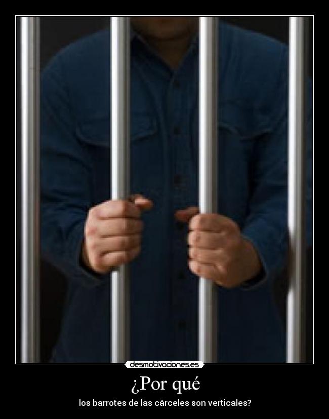 ¿Por qué - los barrotes de las cárceles son verticales?