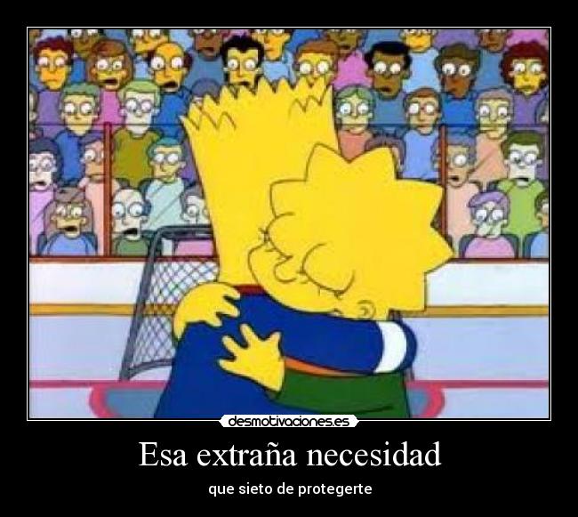 Esa extraña necesidad - que sieto de protegerte