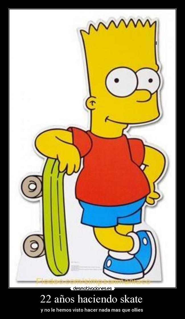 22 años haciendo skate - y no le hemos visto hacer nada mas que ollies