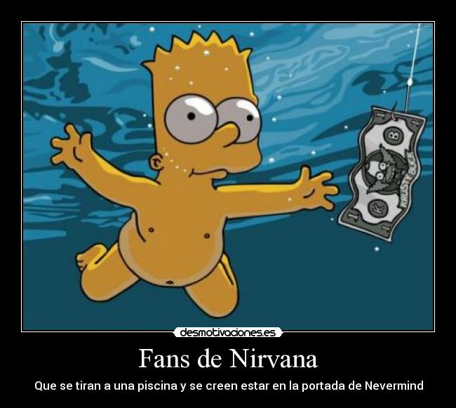 Fans de Nirvana - Que se tiran a una piscina y se creen estar en la portada de Nevermind