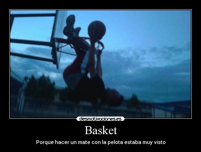 Basket - Porque hacer un mate con la pelota estaba muy visto