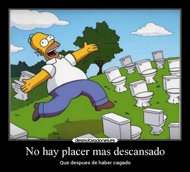 No hay placer mas descansado - Que despues de haber cagado