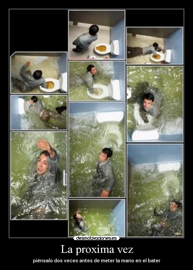 La proxima vez - piénsalo dos veces antes de meter la mano en el bater
