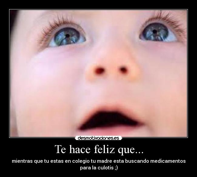 Te hace feliz que... -