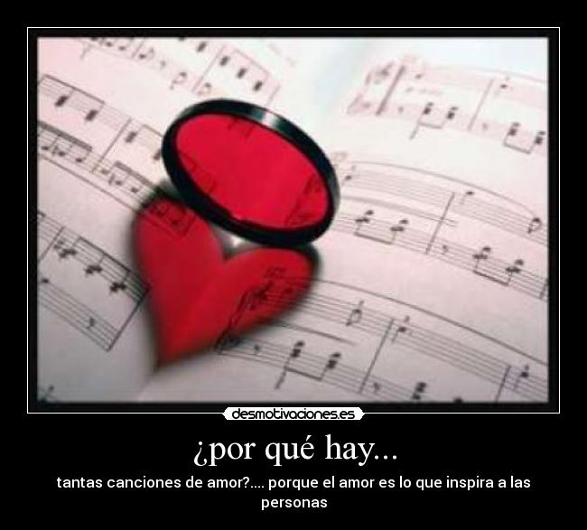 ¿por qué hay... - tantas canciones de amor?.... porque el amor es lo que inspira a las personas