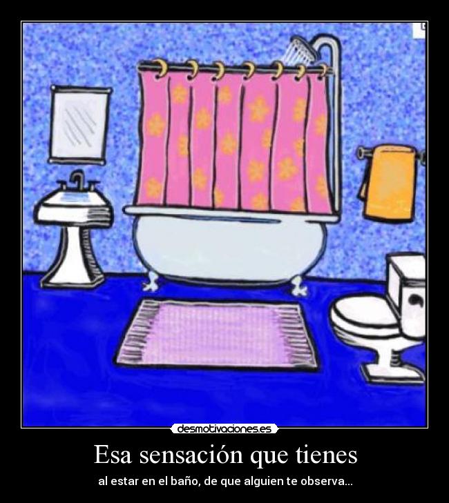 Esa sensación que tienes -